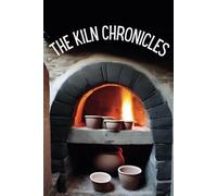 The Kiln Chronicles: A Pottery Journal to Record Your Ceramic Journey, including Pottery Logbook, Kiln Records, and Glaze Recipes