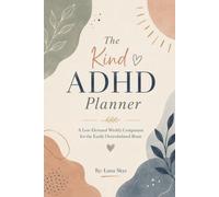 The Kind ADHD Planner: A Low-Demand Weekly Companion for the Easily Overwhelmed Brain