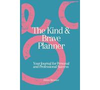 The Kind and Brave Planner: Your Guide to Personal and Professional Success