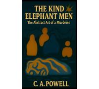 THE KIND ELEPHANT MEN: The Abstract Art of a Murderer