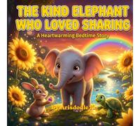 The Kind Elephant Who Loved Sharing: A Heartwarming Bedtime Picture Book About Kindness and Sharing for Kids Ages 4-8