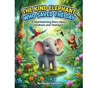 The Kind Elephant Who Saved the Day: A Heartwarming Children’s Story About Kindness, Teamwork, and Helping Others (Ages 4-8)