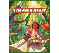 The Kind Heart: Tales of Courage, Compassion, and Wisdom for Children: The Kind Heart: Tales of Courage, Compassion, and Wisdom for Children