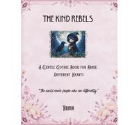 The Kind Rebels: A Gentle Gothic Book For Brave, Different Hearts
