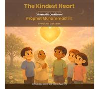 The Kindest Heart: 20 Beautiful Qualities of Prophet Muhammad (PBUH) Every Child Can Learn