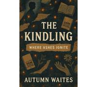 The Kindling: Where Ashes Ignite: 4
