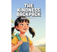 The Kindness Backpack: A Heartwarming Story About Empathy, Small Acts of Love, and How Children Can Change the World (Ages 3-7)