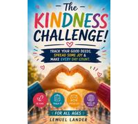 The Kindness Challenge!: Track your good deeds, spread some joy & make every day count