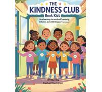 The Kindness Club Book for Kids: Heartwarming Stories About Friendship, Inclusion, and Celebrating Differences