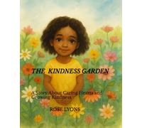 The Kindness Garden: A Story About Caring Hearts and Growing Kindness