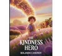 The Kindness Hero: Discovering the True Power Within Every Heart