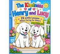 The Kindness of Henry and Lucy: 25 Little Lessons About Caring for Others