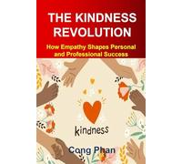 THE KINDNESS REVOLUTION: How Empathy Shapes Personal and Professional Success