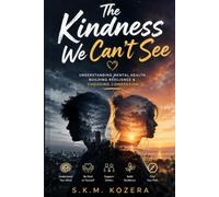 The Kindness We Can’t See: Understanding Mental Health, Building Resilience & Choosing Compassion