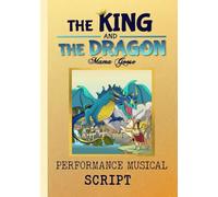 The King and the Dragon - Performance Musical Script