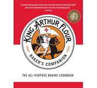 The King Arthur Flour Baker's Companion: The All-Purpose Baking Cookbook: The All-Purpose Baking Cookbook A James Beard Award Winner: 0