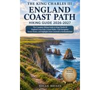 THE KING CHARLES III ENGLAND COAST PATH HIKING GUIDE 2026: The Complete Hiking Guide to King Charles III England Coast Path: Coastal Walks, Trail ... from Cornwall to Northumberland: 27