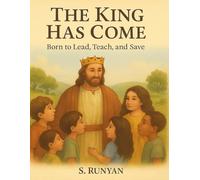 The King Has Come: Born to Lead, Teach, and Save