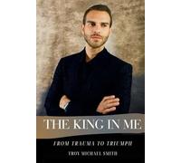 The King in Me: From Trauma to Triumph