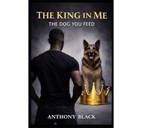 THE KING IN ME: THE DOG YOU FEED