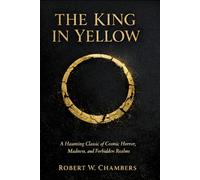 The King in Yellow: A Haunting Classic of Cosmic Horror, Madness, and Forbidden Realms