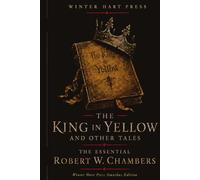 The King in Yellow and Other Tales (Annotated): The Essential Robert W. Chambers