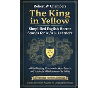 The King in Yellow by Robert W. Chambers: Simplified English Horror Stories for A1/A1+ Learners: With Glossary, Crosswords, Word Search, and Vocabulary Reinforcement Activities