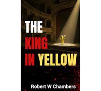 The King in Yellow: Stories of Madness, Mystery, and the Macabre