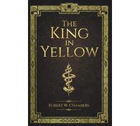 The King in Yellow: The Complete Classic of Cosmic Horror and Madness