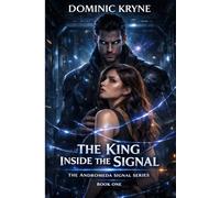THE KING INSIDE THE SIGNAL: A Dark Sci-Fi Alien Romance of Obsession, Power, and Fated Connection (The Andromeda Signal-Book 1)