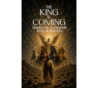 The King Is Coming: Studies in Zechariah
