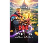 The King is Watching Game Guide: Hidden Secrets, and Achieve Victory in Your Kingdom
