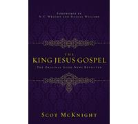 The King Jesus Gospel: The Original Good News Revisited - McKnight Scot