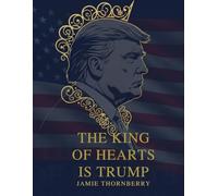 The King of Hearts is Trump!: How Donald J. Trump Topped His Opponents and Won the Heart of America