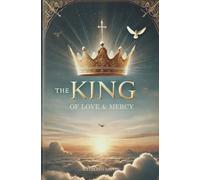 The King of Love and Mercy: The Sacred Heart and Divine Mercy of Jesus