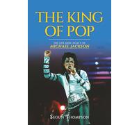 The King of Pop: The Life and Legacy of Michael Jackson