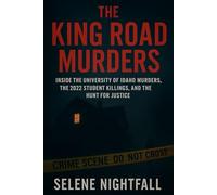 THE KING ROAD MURDERS: Inside the University of Idaho Murders, the 2022 Student Killings, and the Hunt for Justice