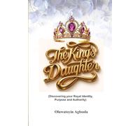 The King’s Daughter: Discovering Your Royal Identity, Purpose and Authority