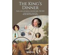 The King’s Dinner: Family, Nation, and Identity on the British Table, 1760-1820