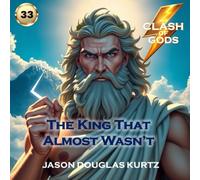 The King That Almost Wasn't: A Clash of Gods Story