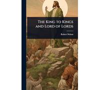The King to Kings and Lord of Lords