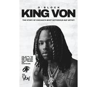 The King Von Story: A Book About Chicago’s Most Notorious Rap Artist