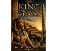 THE KING WHO WAS A WOMAN: A NOVEL OF HATSHEPSUT