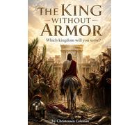 THE KING WIHOUT ARMOR: Which Kingdom Will You Serve