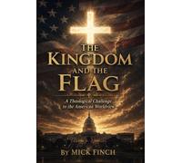 The Kingdom and the Flag: A Theological Challenge to the American Worldview