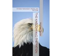 THE KINGDOM AND THE NATION: Christian Nationalism, Politics, and the Cross