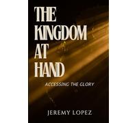 The Kingdom at Hand: Accessing the Glory