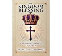 The Kingdom Blessing: Understanding God’s Gift On Your Life