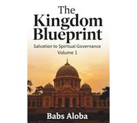 The Kingdom Blueprint: Salvation to Spiritual Governance