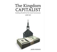 The Kingdom Capitalist: Building Wealth for the Great Commission